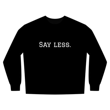 Say Less. Urban Crewneck Sweatshirt