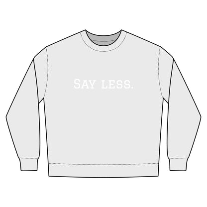 Say Less. Urban Crewneck Sweatshirt